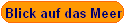 Blick auf das Meer
